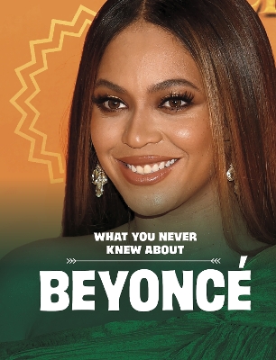 What You Never Knew About Beyoncé