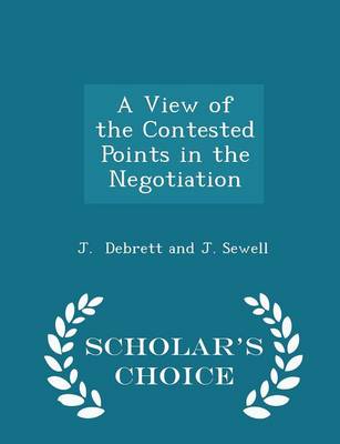 A View of the Contested Points in the Negotiation - Scholar's Choice Edition