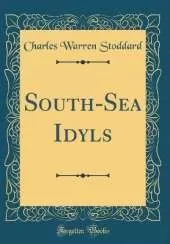 South-Sea Idyls (Classic Reprint)