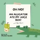 Oh No! An Alligator Ate My Juice Box!