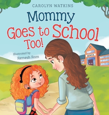 Mommy Goes to School Too: A Children's Story About Love, Change, and a Parent Returning to School