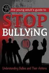 Young Adult's Guide to Stop Bullying: Understanding Bullies & Their Actions