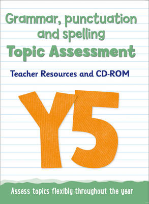 Year 5 Grammar, Punctuation and Spelling Topic Assessment: Teacher Resources and CD-ROM