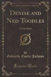 Denise and Ned Toodles: A True Story (Classic Reprint)
