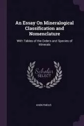 An Essay On Mineralogical Classification and Nomenclature: With Tables of the Orders and Species of Minerals