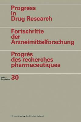 Progress in Drug Research / Fortschritte der Arzneimittelforschung / Progres des recherches pharmaceutiques: Vol. 30