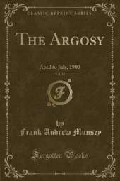 The Argosy, Vol. 33: April to July, 1900 (Classic Reprint)