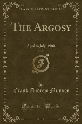 The Argosy, Vol. 33: April to July, 1900 (Classic Reprint)