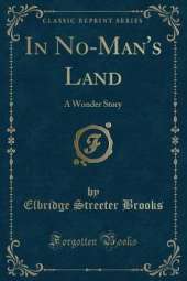 In No-Man's Land: A Wonder Story (Classic Reprint)
