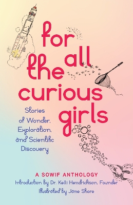 For All the Curious Girls: Stories of Wonder, Exploration, and Scientific Discovery