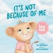 It's Not Because of Me: For Kids of Divorce: a Gentle Story about Family Separation, Self-Blame, and Love