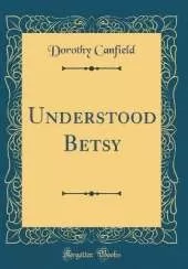Understood Betsy (Classic Reprint)