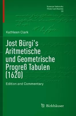 Jost Bürgi's Aritmetische und Geometrische Progreß Tabulen (1620): Edition and Commentary