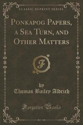 Ponkapog Papers, a Sea Turn, and Other Matters (Classic Reprint)