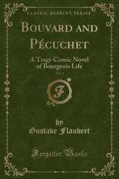 Bouvard and Pécuchet, Vol. 1: A Tragi-Comic Novel of Bourgeois Life (Classic Reprint)