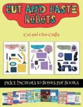Cut and Glue Crafts (Cut and paste - Robots): This book comes with collection of downloadable PDF books that will help your child make an excellent start to his/her education. Books are designed to improve hand-eye coordination, develop fine and gross mot