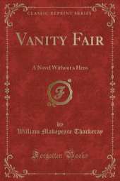 Vanity Fair: A Novel Without a Hero (Classic Reprint)