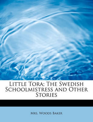 Little Tora; The Swedish Schoolmistress and Other Stories