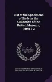List of the Specimens of Birds in the Collection of the British Museum, Parts 1-2