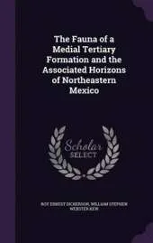 The Fauna of a Medial Tertiary Formation and the Associated Horizons of Northeastern Mexico