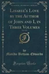 Lisabee's Love by the Author of John and I, in Three Volumes, Vol. 1 of 3 (Classic Reprint)