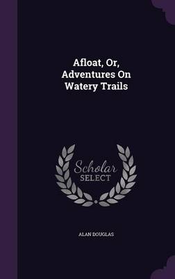 Afloat, Or, Adventures on Watery Trails