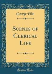 Scenes of Clerical Life (Classic Reprint)
