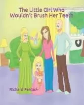 The Little Girl Who Wouldn't Brush Her Teeth: Part of the "The Little Girl Who Wouldn't" Series