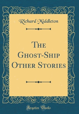 The Ghost-Ship Other Stories (Classic Reprint)