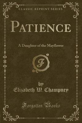 Patience: A Daughter of the Mayflower (Classic Reprint)