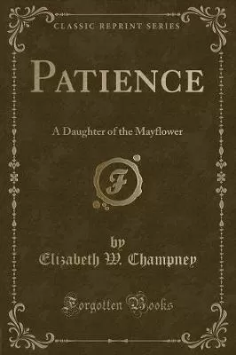 Patience: A Daughter of the Mayflower (Classic Reprint)
