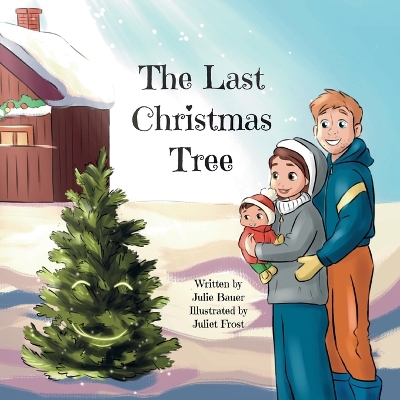 The Last Christmas Tree: A heartwarming picture book based on a true story about a young family trying to get a Christmas tree at the last minute.