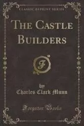 The Castle Builders (Classic Reprint)