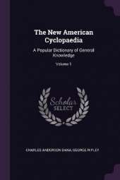 The New American Cyclopaedia: A Popular Dictionary of General Knowledge; Volume 1