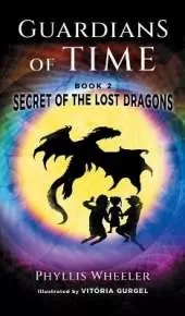 Secret of the Lost Dragons, Guardians of Time Book 2: An Action Adventure for Kids