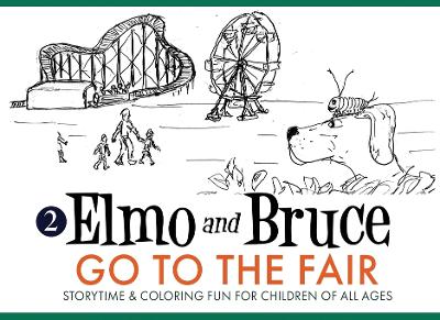 Elmo and Bruce Go to the Fair: Storytime & Coloring Fun for Children of All Ages