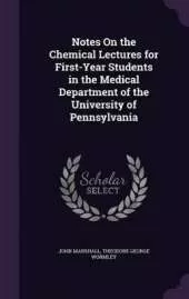 Notes On the Chemical Lectures for First-Year Students in the Medical Department of the University of Pennsylvania