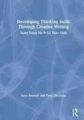 Developing Thinking Skills Through Creative Writing: Story Steps for 9–12 Year Olds