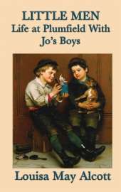 Little Men Life at Plumfield With Jo's Boys: A Classic Novel of Childhood, Family, and Growing Up