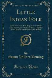 Little Indian Folk: With Numerous Full-Page Colour-Plates After Paintings in Water-Colour, Together With Illustrations in Black-and-White (Classic Reprint)