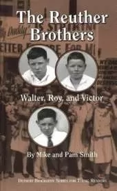 The Reuther Brothers: Walter, Roy and Victor