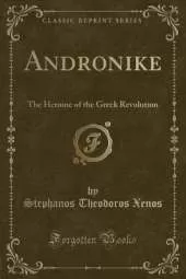 Andronike: The Heroine of the Greek Revolution (Classic Reprint)