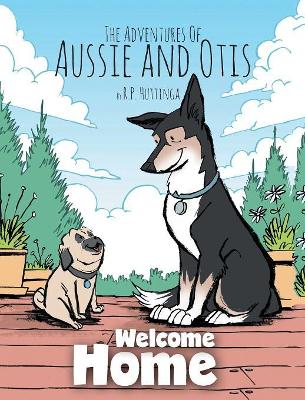 Welcome Home: The Adventures Of Aussie and Otis