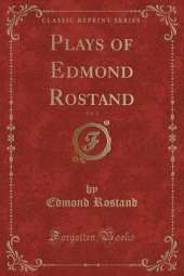 Plays of Edmond Rostand, Vol. 2 (Classic Reprint)