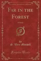 Far in the Forest: A Story (Classic Reprint)