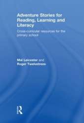 Adventure Stories for Reading, Learning and Literacy: Cross-Curricular Resources for the Primary School