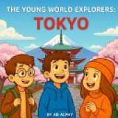 The Young World Explorers: Tokyo: Discovering Towers, Trains, and Traditions in Japan