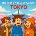 The Young World Explorers: Tokyo: Discovering Towers, Trains, and Traditions in Japan