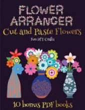 Fun DIY Crafts (Flower Maker): Make your own flowers by cutting and pasting the contents of this book. This book is designed to improve hand-eye coordination, develop fine and gross motor control, develop visuo-spatial skills, and to help children sustain