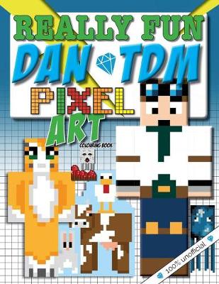 Really Fun Dan TDM Pixel Art colouring book. 100% UNOFFICIal: Cool kids colour-by-numbers for YouTubers & Minecraft fans